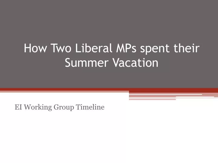 how two liberal mps spent their summer vacation