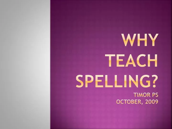 why teach spelling timor ps october 2009