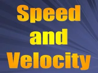 Speed and Velocity