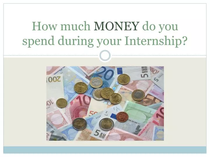 how much money do you spend during your internship