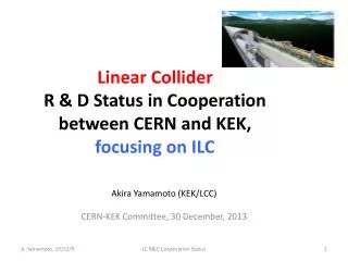 Linear Collider R &amp; D Status in Cooperation between CERN and KEK, focusing on ILC