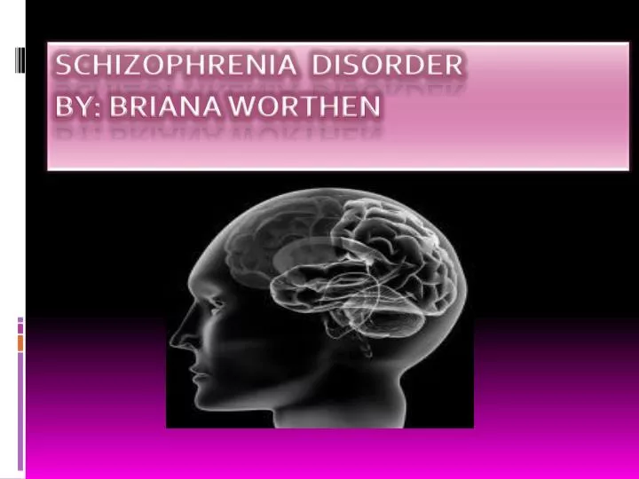schizophrenia disorder by briana worthen