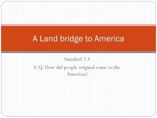 A Land bridge to America