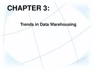 CHAPTER 3: Trends in Data Warehousing
