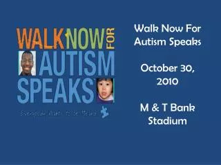 Walk Now For Autism Speaks October 30, 2010 M &amp; T Bank Stadium