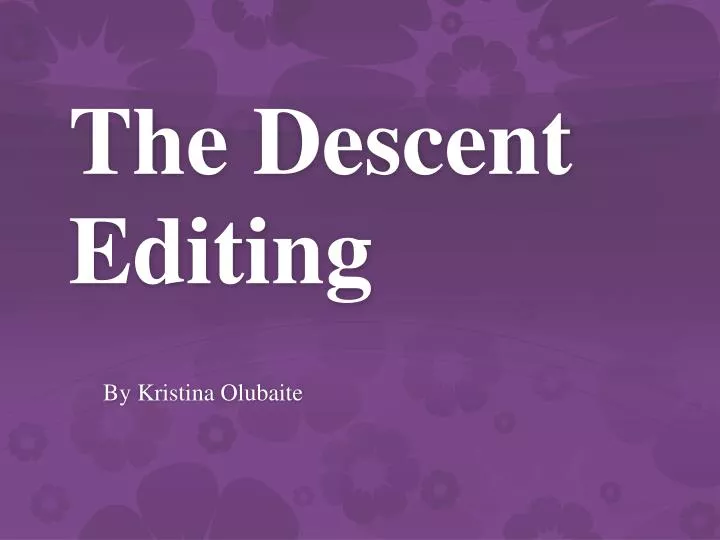 the descent editing