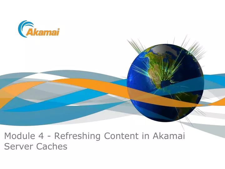 module 4 refreshing content in akamai server caches