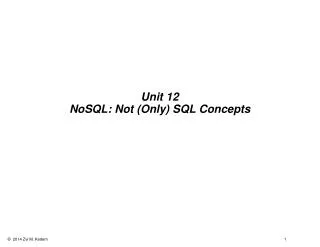 Unit 12 NoSQL: Not (Only) SQL Concepts