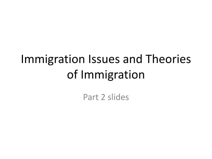 immigration issues and theories of immigration