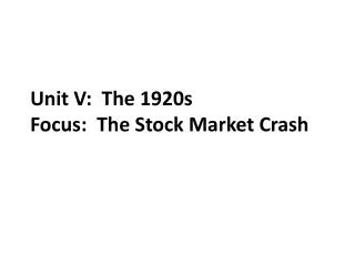 Unit V: The 1920s Focus: The Stock Market Crash
