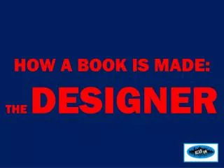 HOW A BOOK IS MADE: THE DESIGNER