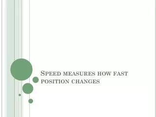 Speed measures how fast position changes