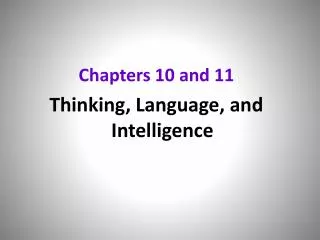 Chapters 10 and 11 Thinking, Language, and Intelligence