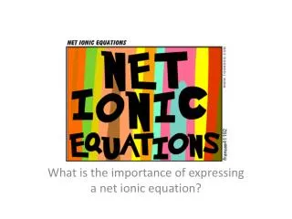 What is the importance of expressing a net ionic equation?