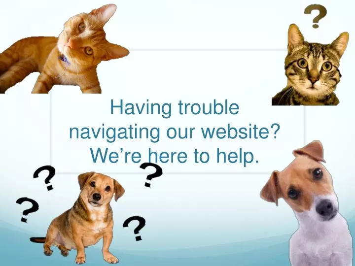 having trouble navigating our website we re here to help