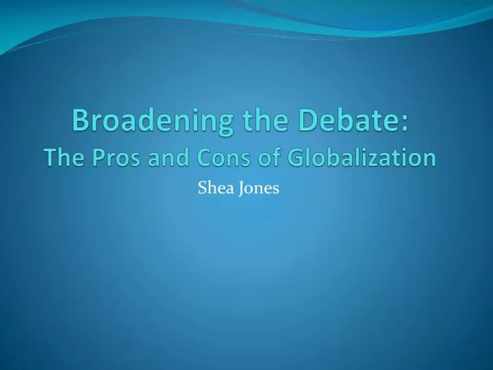 broadening the debate the pros and cons of globalization