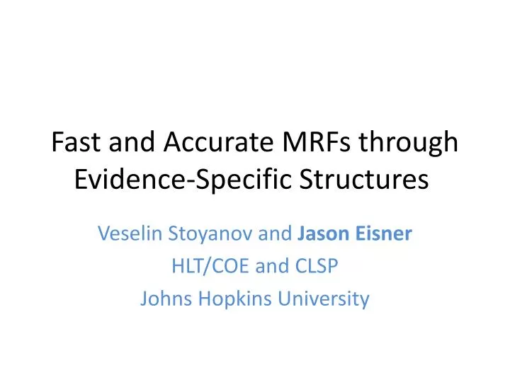 fast and accurate mrfs through evidence specific structures