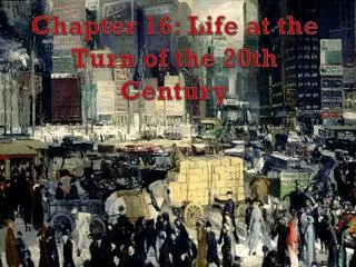 Chapter 16: Life at the Turn of the 20th Century