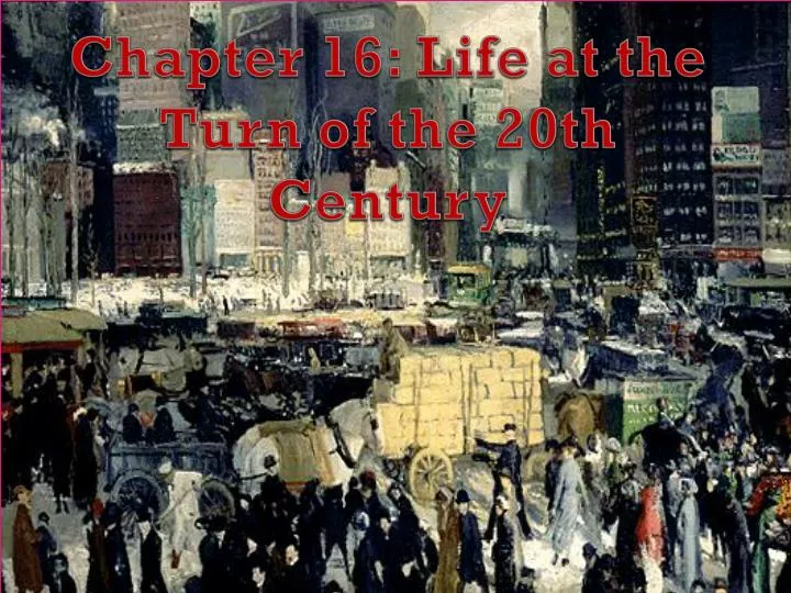 chapter 16 life at the turn of the 20th century