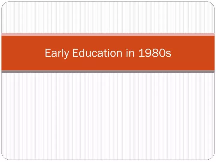 early education in 1980s