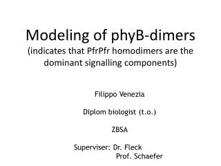 Filippo Venezia Diplom biologist (t.o.) ZBSA Superviser: Dr. Fleck 			 Prof. Schaefer
