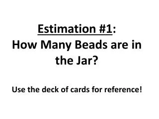 estimation 1 how many beads are in the jar use the deck of cards for reference