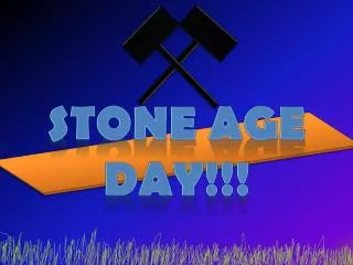 STONE AGE DAY!!!