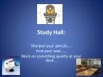 Study Hall: - slide 1
