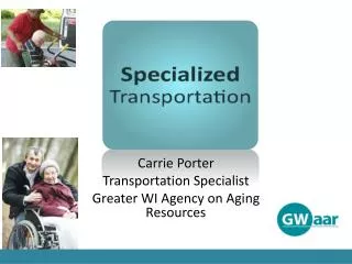 Carrie Porter Transportation Specialist Greater WI Agency on Aging Resources