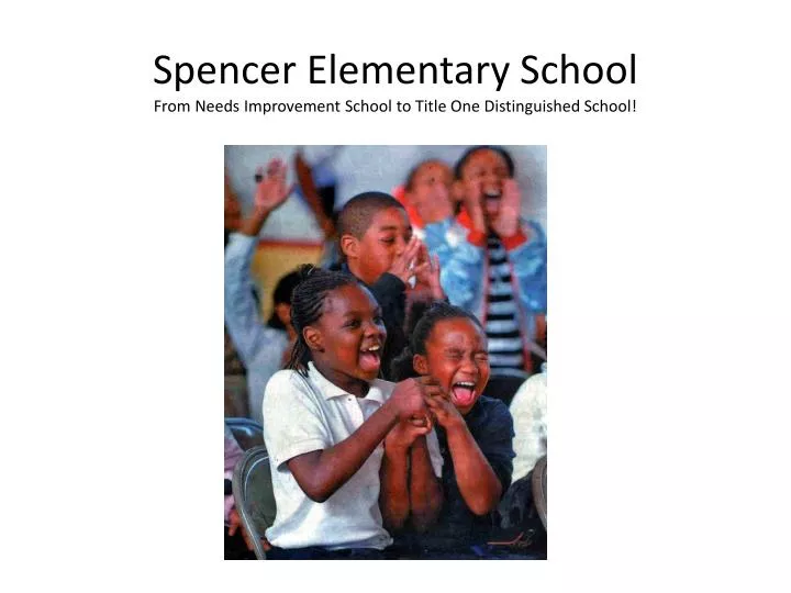 spencer elementary school from needs improvement school to title one distinguished school