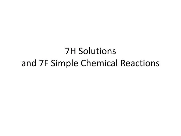 7h solutions and 7f simple chemical reactions