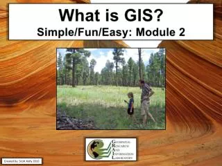 What is GIS? Simple/Fun/Easy: Module 2