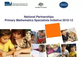 National Partnerships Primary Mathematics Specialists Initiative 2010-12