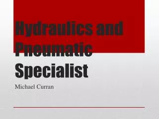 Hydraulics and Pneumatic Specialist