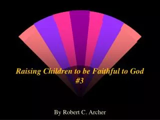 Raising Children to be Faithful to God #3