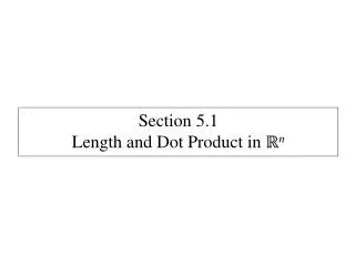 Section 5.1 Length and Dot Product in ? n