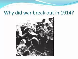 Why did war break out in 1914?