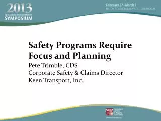 Safety Programs Require Focus and Planning Pete Trimble, CDS Corporate Safety &amp; Claims Director