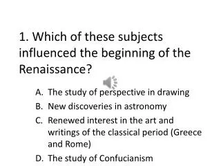 1. Which of these subjects influenced the beginning of the Renaissance?