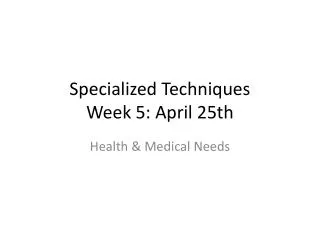 Specialized Techniques Week 5: April 25th