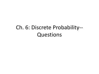 Ch. 6: Discrete Probability-- Questions