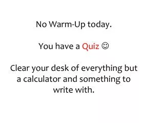 No Warm-Up today. You have a Quiz ?