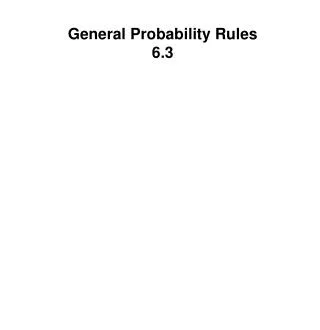 General Probability Rules 6.3