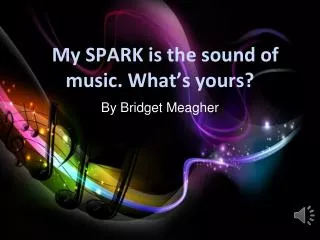 My SPARK is the sound of music. What’s yours?