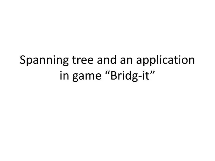 spanning tree and an application in game bridg it
