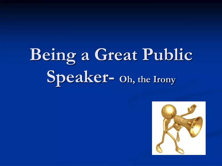 being a great public speaker oh the irony
