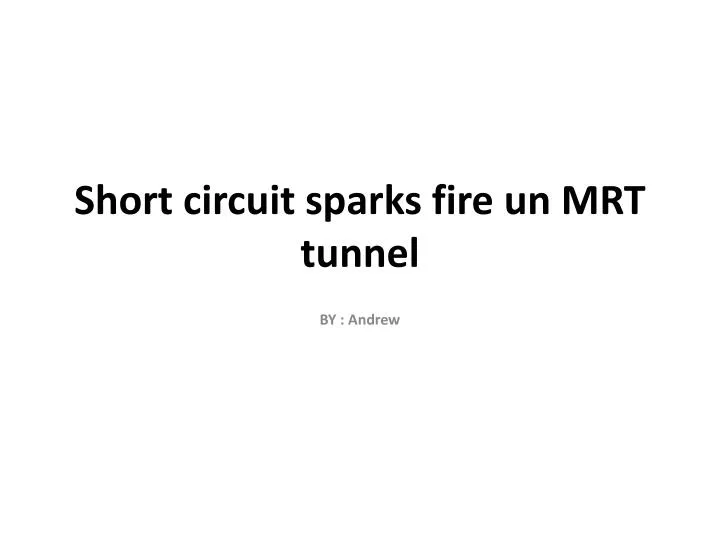short circuit sparks fire un mrt tunnel