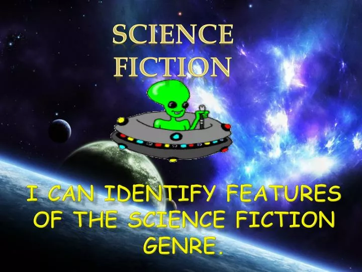 i can identify features of the science fiction genre