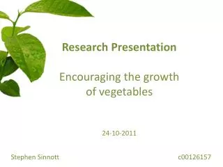 Research Presentation Encouraging the growth of vegetables 24-10-2011