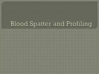 Blood Spatter and Profiling